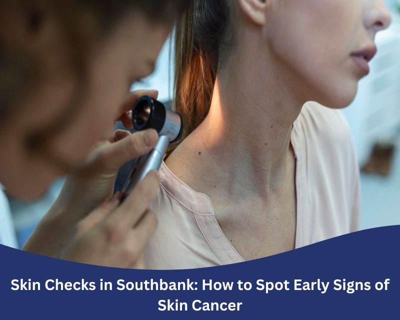 Doctor performing a skin check in Southbank to detect early signs of skin cancer